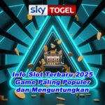 Info Slot Terbaru 2025: Game Paling Populer dan Menguntungkan